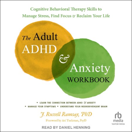 The Adult ADHD and Anxiety Workbook: Cognitive Behavioral Therapy Skills to Manage...