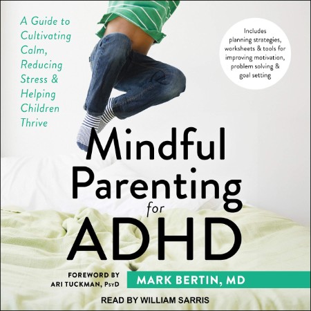 Mindful Parenting for ADHD: A Guide to Cultivating Calm, Reducing Stress, and Help...