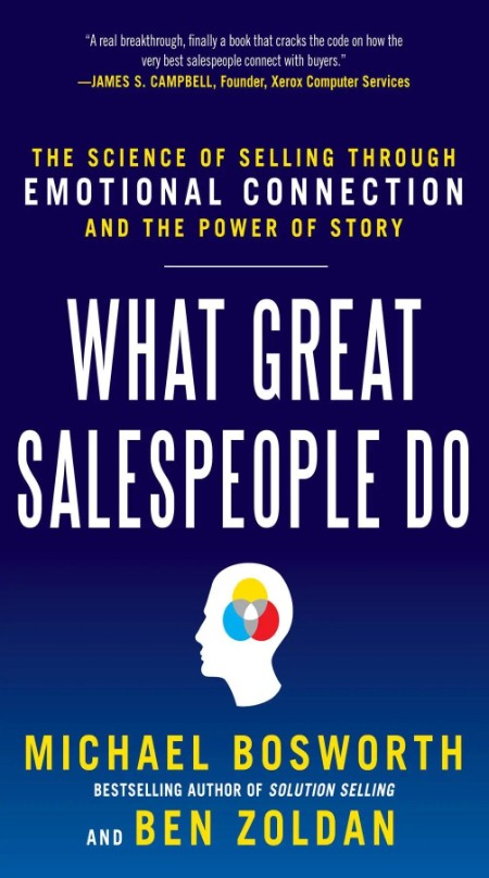 What Great Salespeople Do: The Science of Selling Through Emotional Connection and...