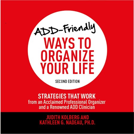 ADD-Friendly Ways to Organize Your Life: Strategies that Work from an Acclaimed Pr...