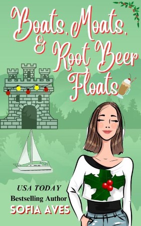 Boats, Moats, & Root Beer Floats: a Christmas castle holiday romantic comedy - Sofia Aves