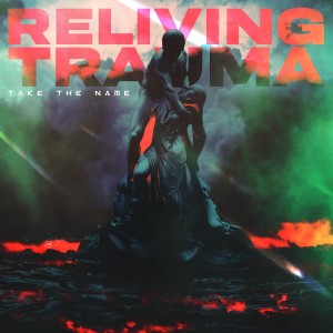 Take The Name - Reliving Trauma (EP) (2024)