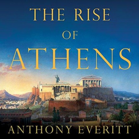 The Rise of Athens: The Story of the World's Greatest Civilization - [AUDIOBOOK]