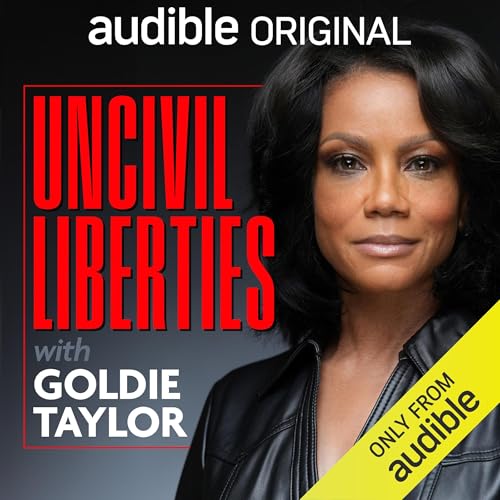 Uncivil Liberties with Goldie Taylor [Audiobook]