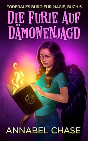 Cover: Annabel Chase - Die Furie auf D&auml;monenjagd (F&ouml;derales B&uuml;ro f&uuml;r Magie 5)