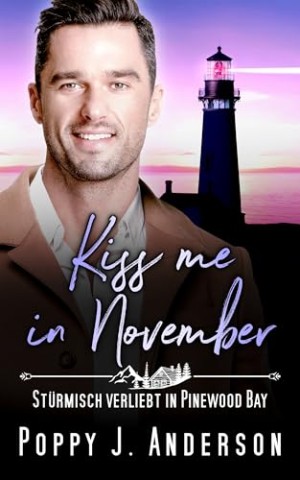 Cover: Anderson, Poppy J. - Kiss me in November : St&uuml;rmisch verliebt in Pinewood Bay