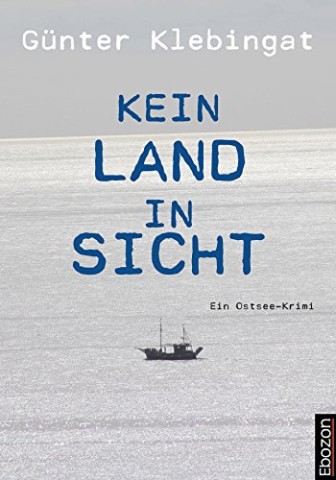 Cover: G&uuml;nter Klebingat - Kein Land in Sicht: Ein Ostsee-Krimi