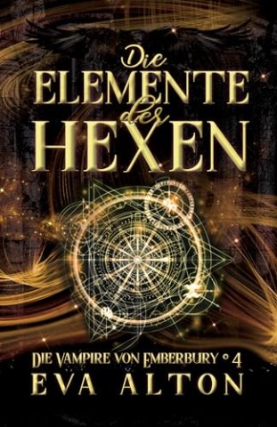 Eva Alton - Die Elemente der Hexen: Ein romantischer Fantasy Vampir-Hexen Roman