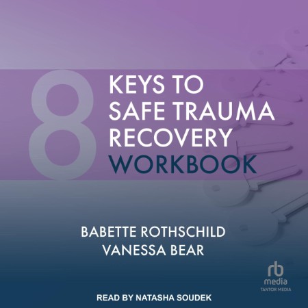 8 Keys to Safe Trauma Recovery Workbook (8 Keys to Mental Health) - [AUDIOBOOK]