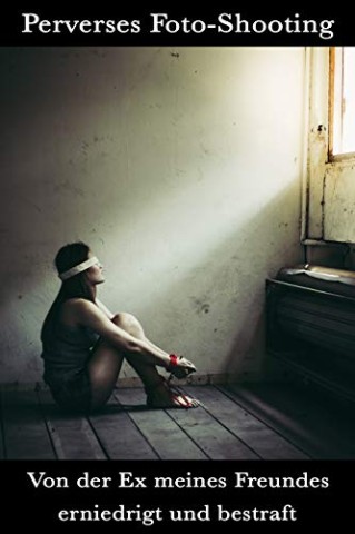 Cover: Hide, Jack - Perverses Foto-Shooting: Von der Ex meines Freundes erniedrigt und bestraft