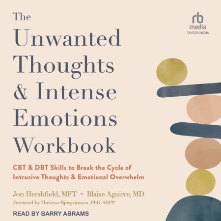 The Unwanted Thoughts and Intense Emotions Workbook: CBT and DBT Skills to Break t...