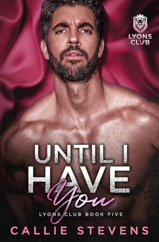 Cover: Callie Stevens - Until I Have You: Eine Romanze mit dem besten Freund meines Vaters