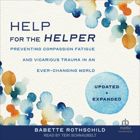 Help for the Helper: Preventing Compassion Fatigue and Vicarious Trauma in an Ever...