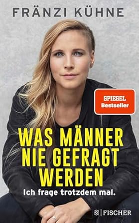 Cover: Fr&auml;nzi K&uuml;hne - Was M&auml;nner nie gefragt werden: Ich frage trotzdem mal