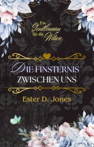 Cover: Ester D. Jones - Die Finsternis zwischen uns (Ein Gentleman f&uuml;r die Witwe 3)