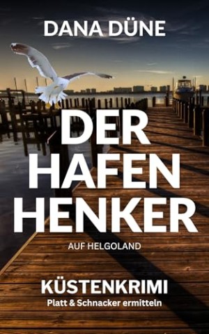 Cover: D&uuml;ne, Dana - Der Hafen-Henker auf Helgoland: K&uuml;stenkrimi (Ein Fall f&uuml;r die Insel-Kripo Helgoland 5)