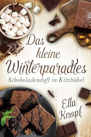 Cover: Ella Knopf - Das kleine Winterparadies: Schokoladenduft in Kitzb&uuml;hel (Schokoladenmanufaktur im Winter-Wunderland 1)