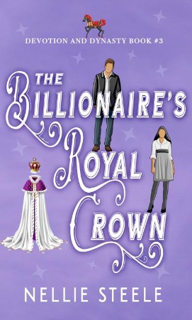 The Billionaire's Royal Secret: A Sweet Royal Billionaire Romance - Nellie Steele