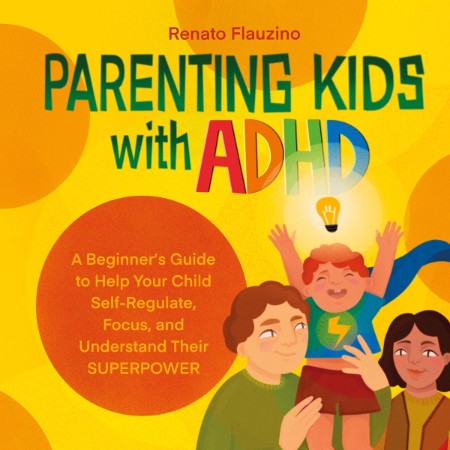 The Essential Guide to Raising Complex Kids with ADHD, Anxiety, and More: What Par...