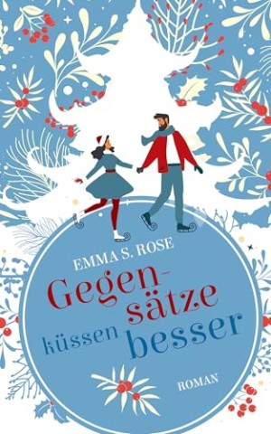 Emma S. Rose - Gegens&auml;tze k&uuml;ssen besser