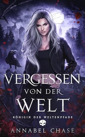 Cover: Annabel Chase - Vergessen von der Welt (K&ouml;nigin der Weltenpfade 1)