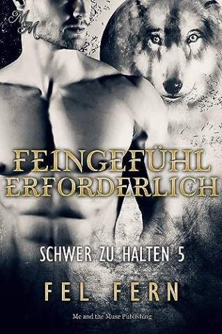 Cover: Fel Fern - Feingef&uuml;hl erforderlich (Schwer zu halten 5)