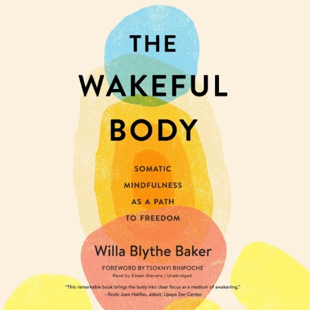 The Wakeful Body: Somatic Mindfulness as a Path to Freedom - [AUDIOBOOK]