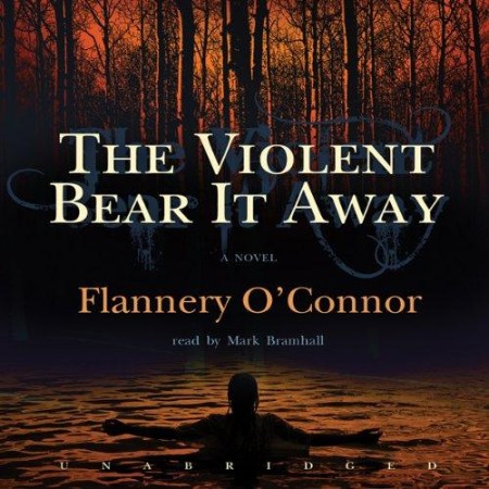 The Violent Bear It Away: A Novel - [AUDIOBOOK]