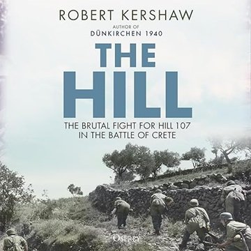 The Hill: The Brutal Fight for Hill 107 in the Battle of Crete [Audiobook]