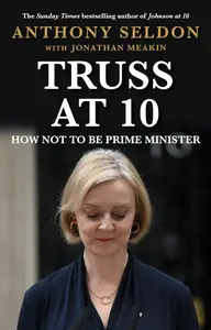 Truss at 10 49 Days that Changed Britiain (Prime Ministers at 10)