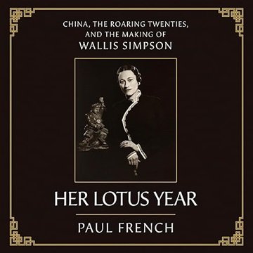 Her Lotus Year: China, the Roaring Twenties, and the Making of Wallis Simpson [Audiobook]