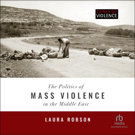 The Politics of Mass Violence in the Middle East - [AUDIOBOOK]