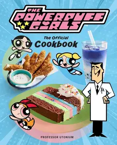 The Powerpuff Girls The Official Cookbook