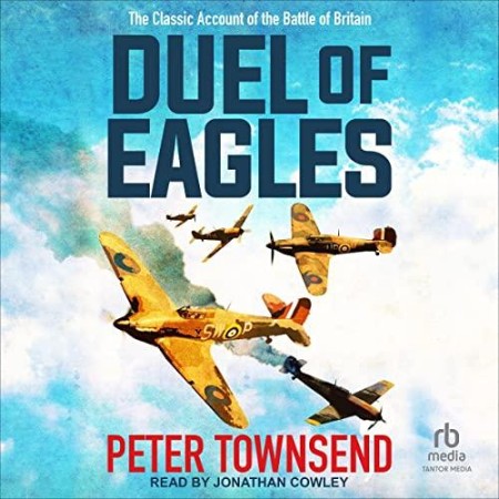 Duel of Eagles: The Classic Account of the Battle of Britain - [AUDIOBOOK]