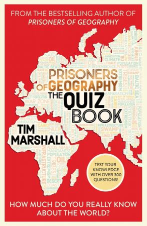 Prisoners of Geography: The Quiz Book: How Much Do You Really Know About the World?