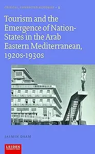 Tourism and the Emergence of Nation–States in the Arab Eastern Mediterranean, 1920s–1930s