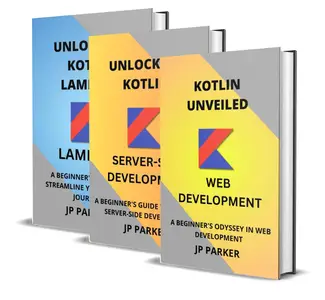 Kotlin for Web Development and Server–Side Development and Kotlin Lambdas – 3 Books in 1