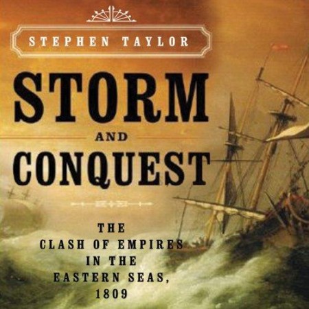 Storm and Conquest: The Clash of Empires in the Eastern Seas, 1809 - [AUDIOBOOK]