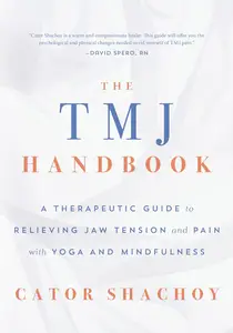 The TMJ Handbook A Therapeutic Guide to Relieving Jaw Tension and Pain with Yoga and Mindfulness