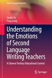 Understanding the Emotions of Second Language Writing Teachers