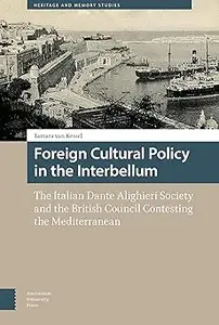 Foreign Cultural Policy in the Interbellum The Italian Dante Alighieri Society and the British Council Contesting the M