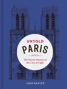 Untold Paris The Secrets of the City of Light