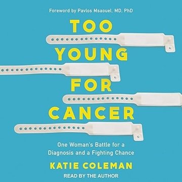 Too Young for Cancer: One Woman's Battle for a Diagnosis and a Fighting Chance [Audiobook]