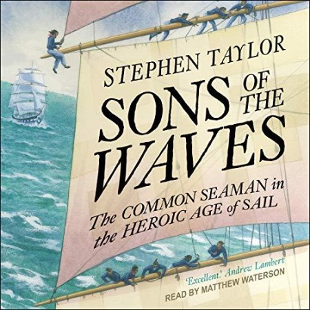 Sons of the Waves: The Common Seaman in the Heroic Age of Sail - [AUDIOBOOK]