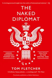 The Naked Diplomat Understanding Power and Politics in the Digital Age