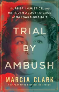 Trial by Ambush Murder, Injustice, and the Truth about the Case of Barbara Graham