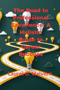 The Road to Professional Excellence A Holistic Guide to Career Success