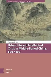 Urban Life and Intellectual Crisis in Middle–Period China, 800–1100