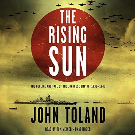 The Rising Sun: The Decline and Fall of the Japanese Empire, 1936-1945 - [AUDIOBOOK]