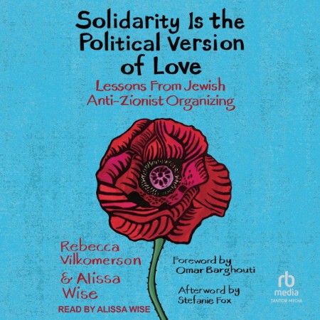 Solidarity Is the Political Version of Love: Lessons from Jewish Anti-Zionist Orga...